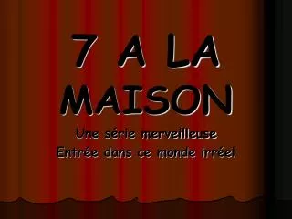 7 a la maison