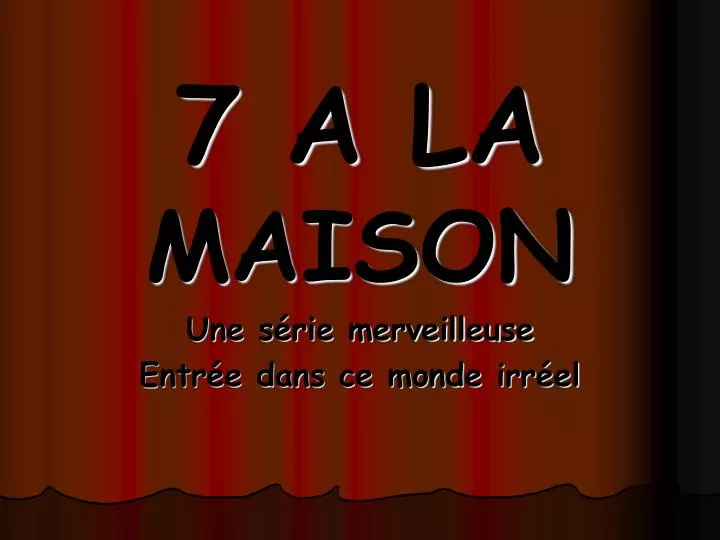 7 a la maison