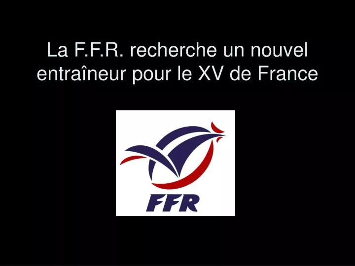 la f f r recherche un nouvel entra neur pour le xv de france