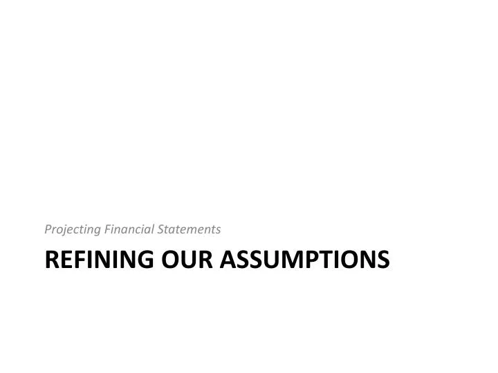 refining our assumptions