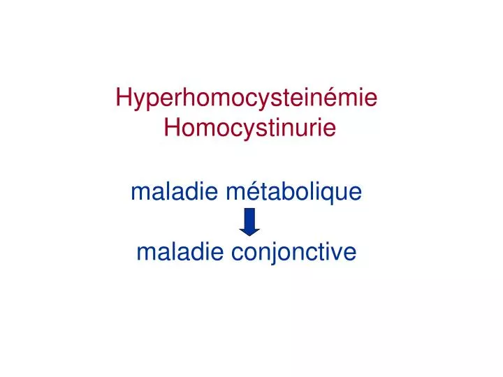 hyperhomocystein mie homocystinurie maladie m tabolique maladie conjonctive