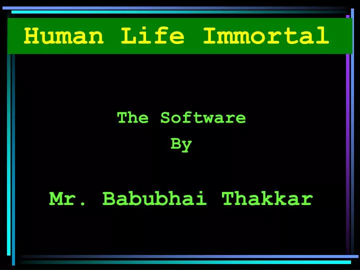 human life immortal