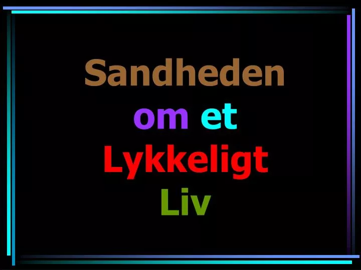 sandheden om et lykkeligt liv