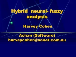 Hybrid neural- fuzzy analysis Harvey Cohen Achan (Software) harveycohen@aanet.au