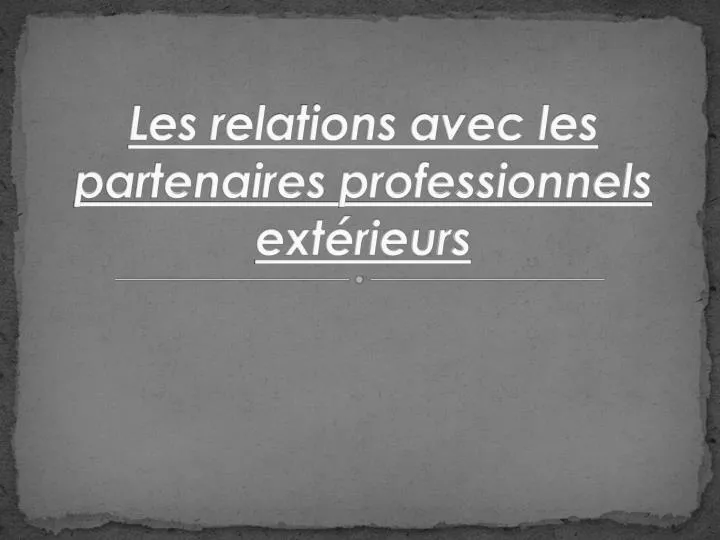 les relations avec les partenaires professionnels ext rieurs