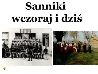 sanniki wczoraj i dzi