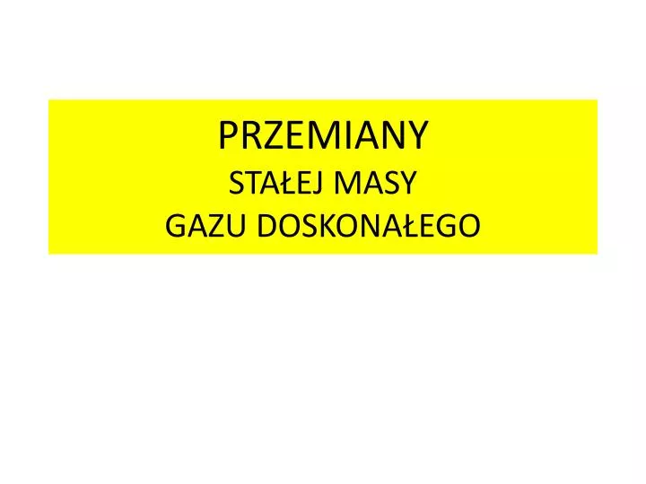 przemiany sta ej masy gazu doskona ego