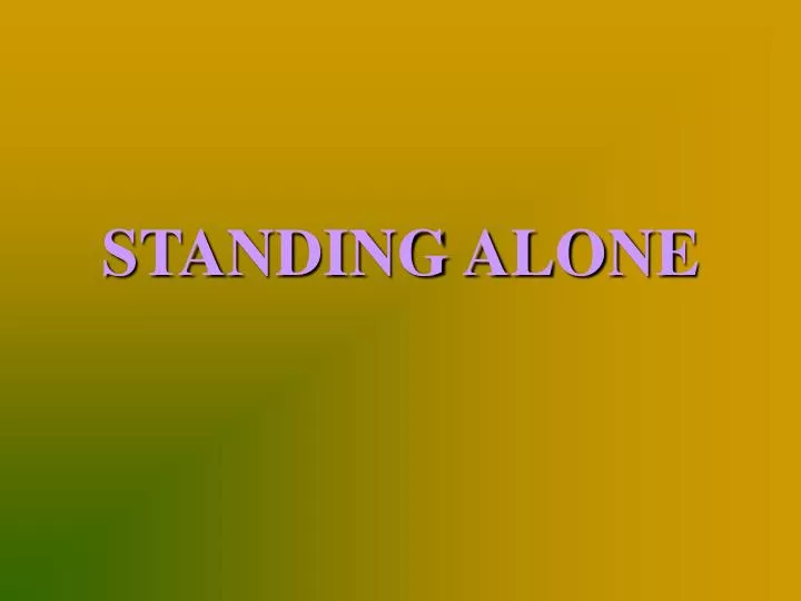 standing alone