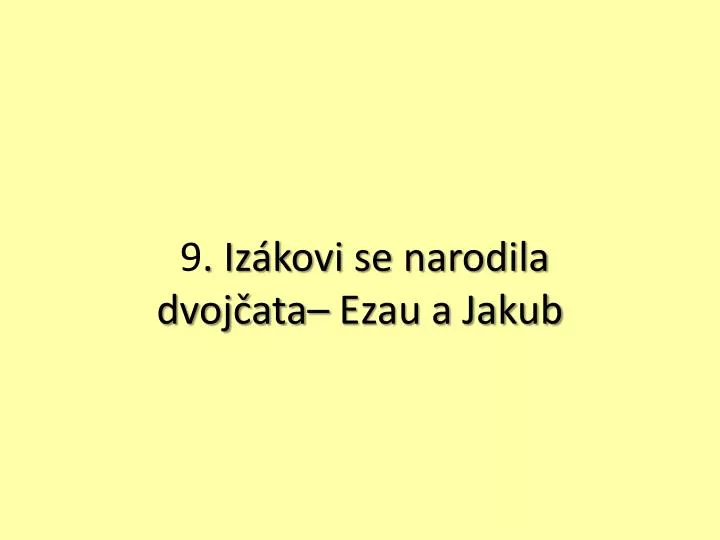 9 iz kovi se narodila dvoj ata ezau a jakub