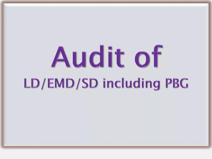 audit of ld emd sd including pbg
