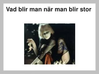 vad blir man n r man blir stor