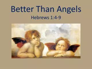 Better Than Angels Hebrews 1:4-9
