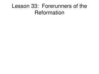 Lesson 33: Forerunners of the Reformation