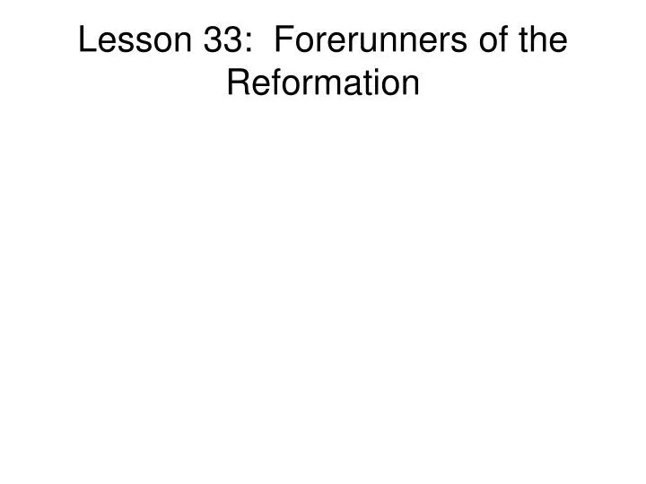 lesson 33 forerunners of the reformation
