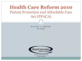 Health Care Reform 2010 Patient Protection and Affordable Care Act (PPACA)