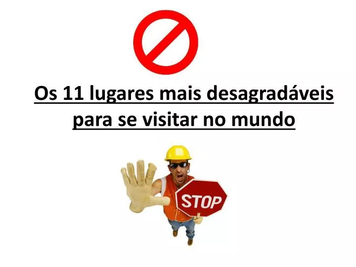 os 11 lugares mais desagrad veis para se visitar no mundo