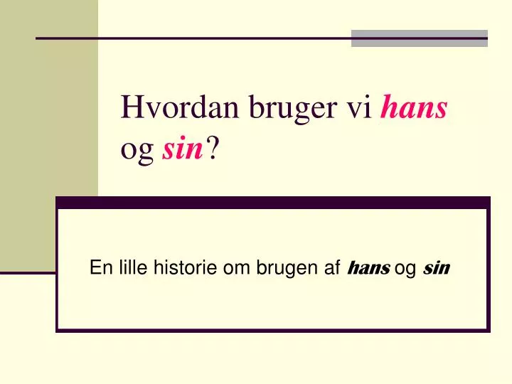 hvordan bruger vi hans og sin