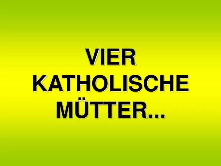 vier katholische m tter