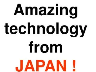 Amazing technology from JAPAN !