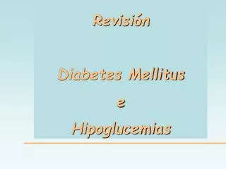 Revisión Diabetes Mellitus e Hipoglucemias