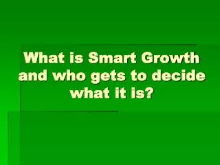 What is Smart Growth and who gets to decide what it is?