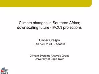 Climate changes in Southern Africa; downscaling future (IPCC) projections Olivier Crespo