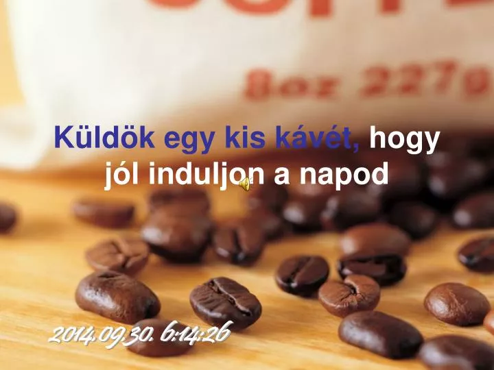 k ld k egy kis k v t hogy j l induljon a napod