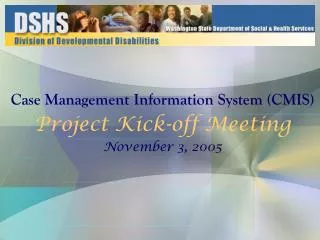 Case Management Information System (CMIS) Project Kick-off Meeting November 3, 2005