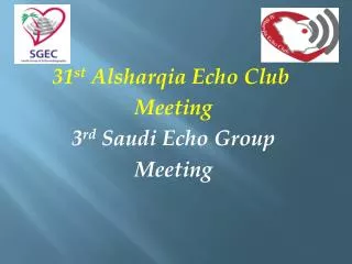31 st Alsharqia Echo Club Meeting 3 rd Saudi Echo Group Meeting