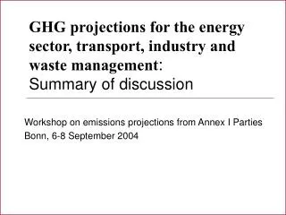 Workshop on emissions projections from Annex I Parties Bonn, 6-8 September 2004