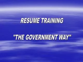RESUME TRAINING &quot;THE GOVERNMENT WAY&quot;
