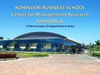 KOHINOOR BUSINESS SCHOOL Center for Management Research KHANDALA