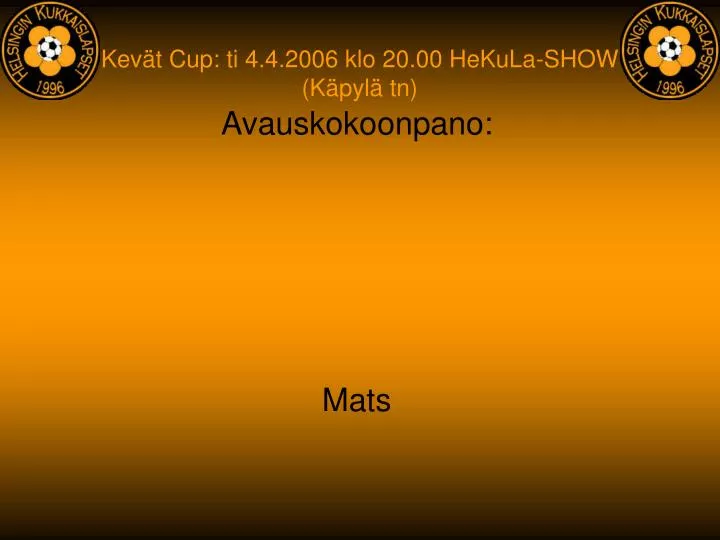 kev t cup ti 4 4 2006 klo 20 00 hekula show k pyl tn