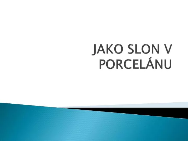 jako slon v porcel nu