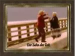 Der Zahn der Zeit - slide 1
