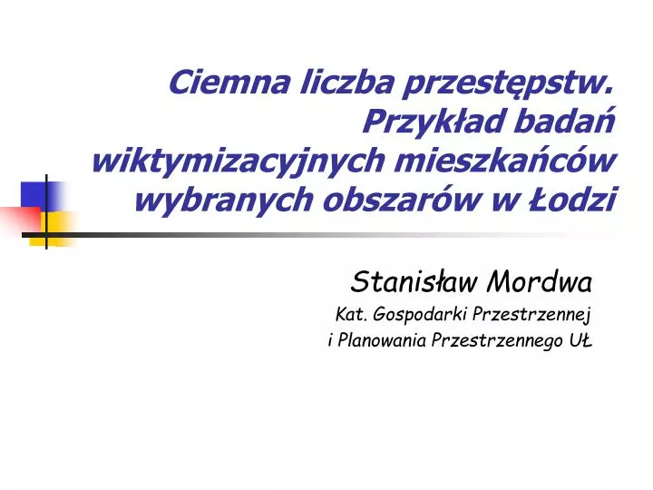 ciemna liczba przest pstw przyk ad bada wiktymizacyjnych mieszka c w wybranych obszar w w odzi