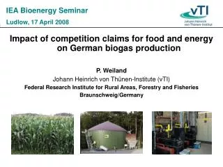 Impact of competition claims for food and energy on German biogas production P. Weiland