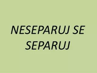 neseparuj se separuj