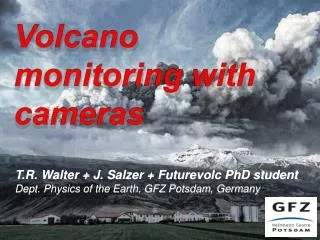 T.R. Walter + J. Salzer + Futurevolc PhD student Dept. Physics of the Earth, GFZ Potsdam, Germany