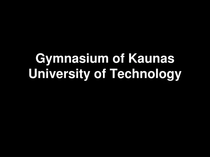 gymnasium of kaunas university of technology
