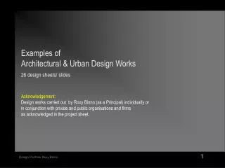 Examples of Architectural &amp; Urban Design Works 26 design sheets/ slides Acknowledgement: