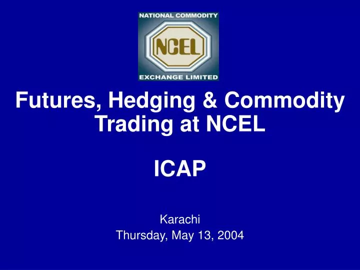 futures hedging commodity trading at ncel icap karachi thursday may 13 2004