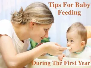 Tips For Baby Feeding During the First Year