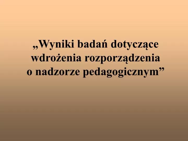 wyniki bada dotycz ce wdro enia rozporz dzenia o nadzorze pedagogicznym