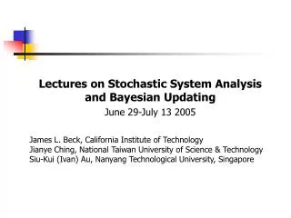 Lectures on Stochastic System Analysis and Bayesian Updating June 29-July 13 2005