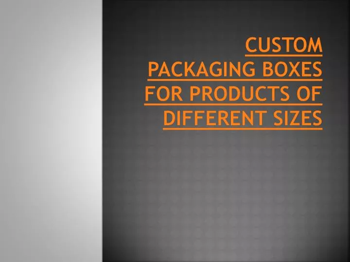 custom packaging boxes for products of different sizes