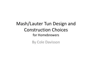 Mash/Lauter Tun Design and Construction Choices for Homebrewers