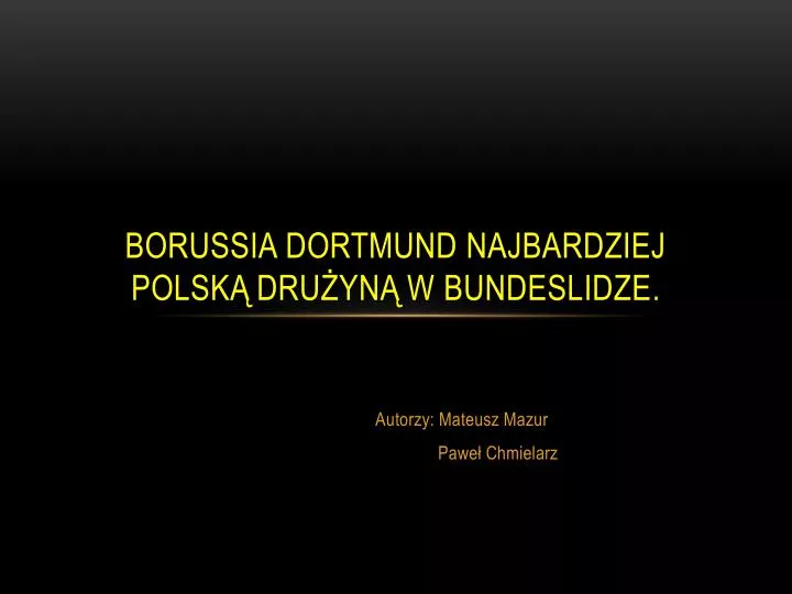 borussia dortmund najbardziej polsk dru yn w bundeslidze