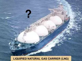 LIQUIFIED NATURAL GAS CARRIER (LNG)