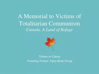 A Memorial to Victims of Totalitarian Communism Canada, A Land of Refuge